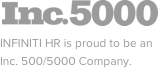INFINITI HR is proud to be an Inc. 5005000 Company.